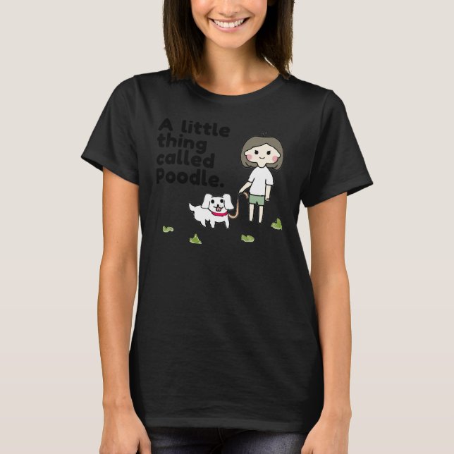 A Little Thing Called Poodle Poodle Moms Doggos To T-Shirt (Front)