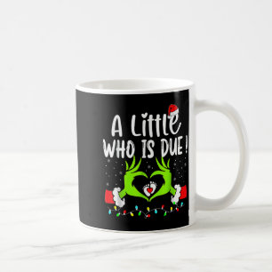 A Little Who Is Due Funny Christmas Pregnancy Anno Coffee Mug