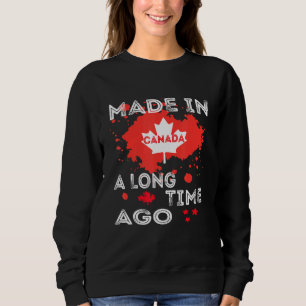 A Long Time Made In Canada Canadian Flag Canada Sweatshirt