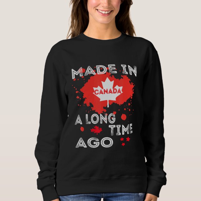 A Long Time Made In Canada Canadian Flag Canada Sweatshirt (Front)
