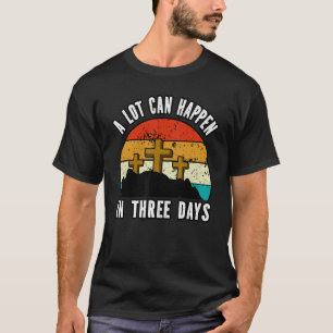 A Lot Can Happen In 3 Days Christians Bibles Easte T-Shirt
