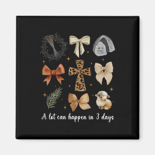A Lot Can Happen In 3 Days Coquette Bow Easter Wom Magnet