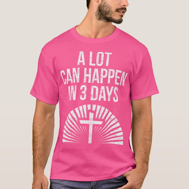 A Lot Can Happen In 3 Days Cross Jesus Christian E T-Shirt (Front)