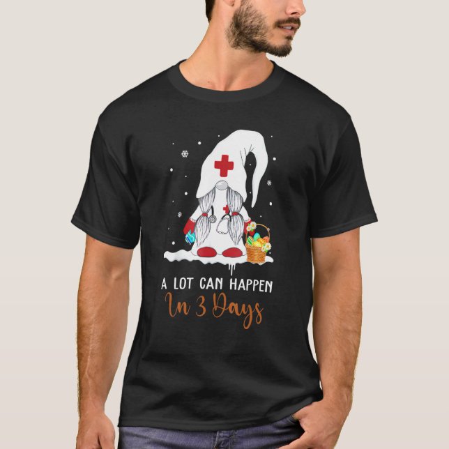 A Lot Can Happen In 3 Days Easter Gnomes Nurse 202 T-Shirt (Front)