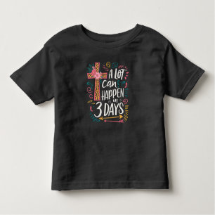 A Lot Can Happen In 3 Days Jesus Easter Toddler T-Shirt