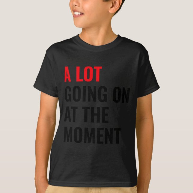 A Lot Going On At The Moment Eras Concert Tour  T-Shirt (Front)