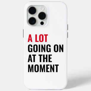 A Lot Going On at The Moment Funny Saying Concert  iPhone 15 Pro Max Case