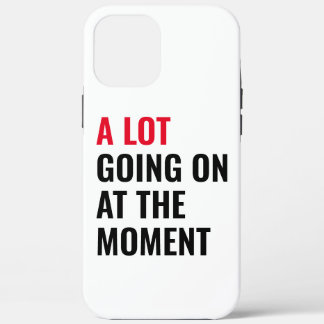 A Lot Going On at The Moment Funny Saying Concert  iPhone 12 Pro Max Case