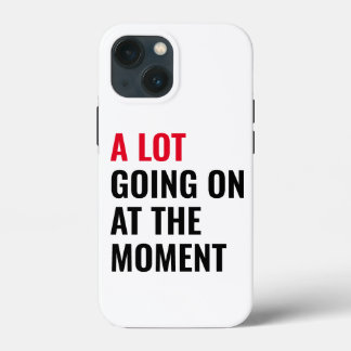 A Lot Going On at The Moment Funny Saying Concert iPhone 13 Mini Case