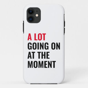 A Lot Going On at The Moment Funny Saying Concert  Case-Mate iPhone Case