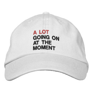 A Lot Going On at The Moment Funny Saying Concert Embroidered Hat
