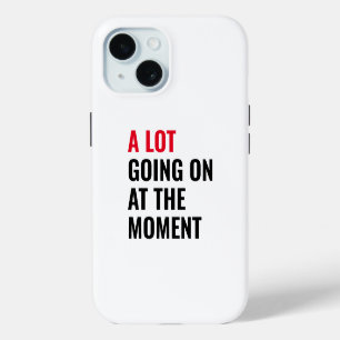 A Lot Going On at The Moment Funny Saying Concert iPhone 15 Case