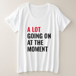 A Lot Going On at The Moment Funny Saying Concert Plus Size T-Shirt