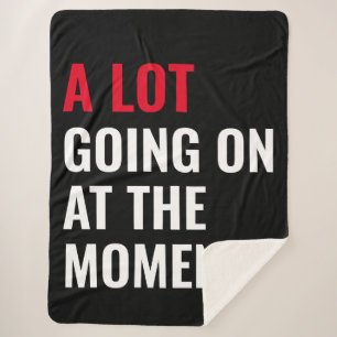 A Lot Going On at The Moment Funny Saying Concert Sherpa Blanket
