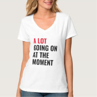 A Lot Going On at The Moment Funny Saying Concert 