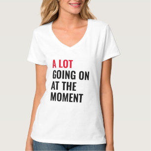 A Lot Going On at The Moment Funny Saying Concert  T-Shirt