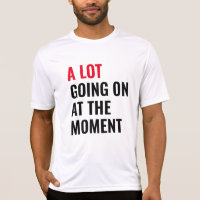 A Lot Going On at The Moment Funny Saying Concert