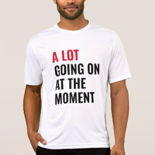 A Lot Going On at The Moment Funny Saying Concert  T-Shirt