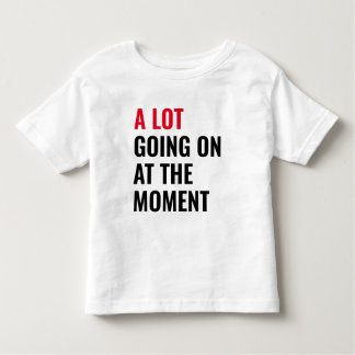A Lot Going On at The Moment Funny Saying Concert  Toddler T-Shirt