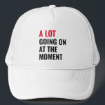 A Lot Going On at The Moment Funny Saying Concert  Trucker Hat<br><div class="desc">A Lot Going On at The Moment Funny Saying</div>
