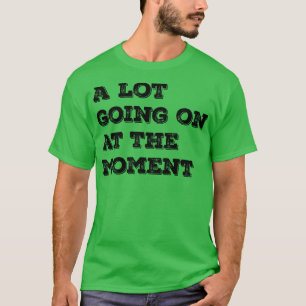 A Lot Going On At The Moment Vintage Black Text T-Shirt