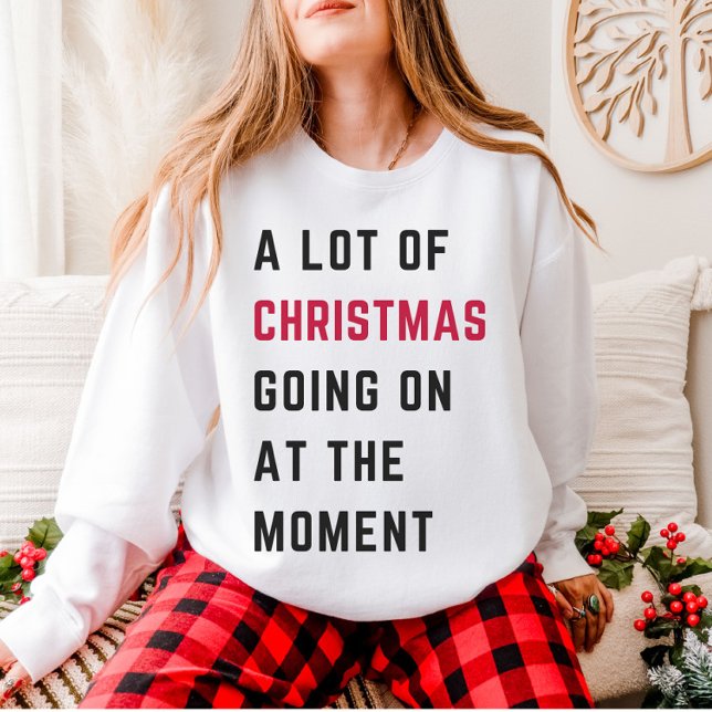 A Lot Of Christmas Going On At The Moment  Sweatshirt (Creator Uploaded)