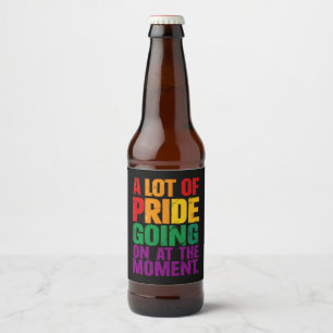 A Lot Of Pride Going On At Moment LGBT Pride Month Beer Bottle Label