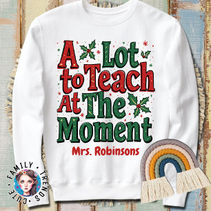 A Lot to Teach at the Moment Sweatshirt