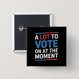 A Lot To Vote On At The Moment Funny Kamala 2024 15 Cm Square Badge