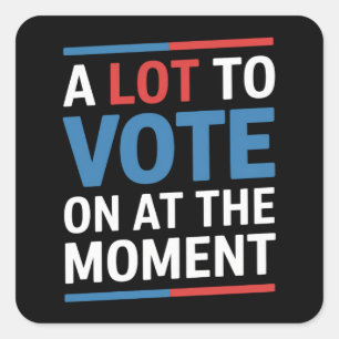 A Lot To Vote On At The Moment Funny Kamala 2024 Square Sticker