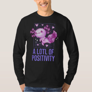 A LOTL of Positivity Axolotl Humor Salamander T-Shirt