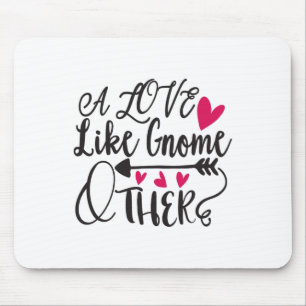 A Love Like Gnome Other Valentine  Mouse Pad