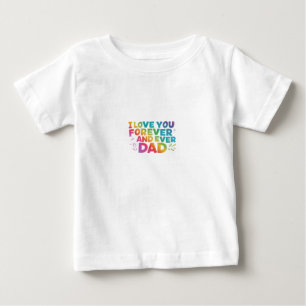 A Love That Lasts Forever: Dad Baby T-Shirt
