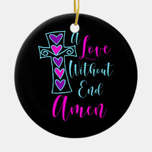 A Love Without End Amen Jesus Inspired Quote Chris Ceramic Tree Decoration