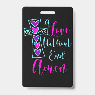 A Love Without End Amen Jesus Inspired Quote Chris ID Badge