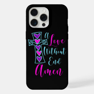 A Love Without End Amen Jesus Inspired Quote Chris iPhone 15 Pro Max Case