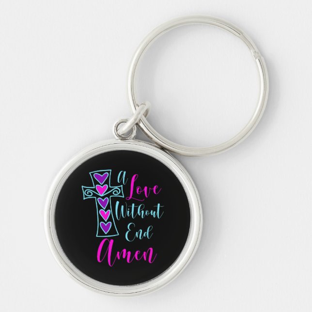 A Love Without End Amen Jesus Inspired Quote Chris Key Ring (Front)