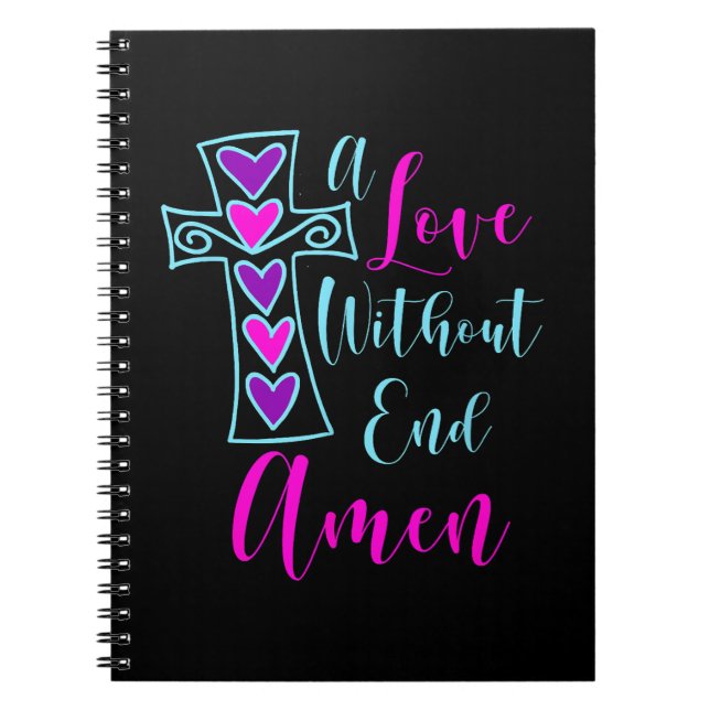 A Love Without End Amen Jesus Inspired Quote Chris Notebook (Front)