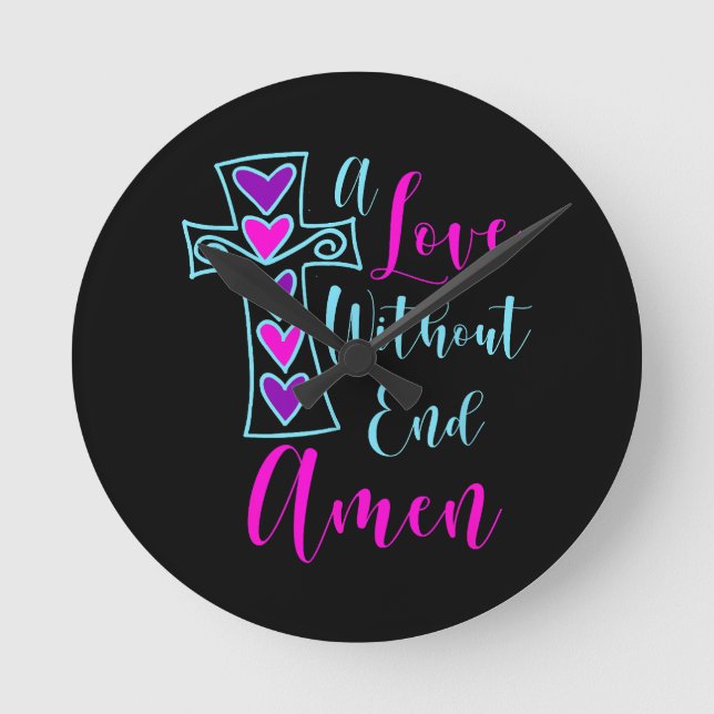 A Love Without End Amen Jesus Inspired Quote Chris Round Clock (Front)