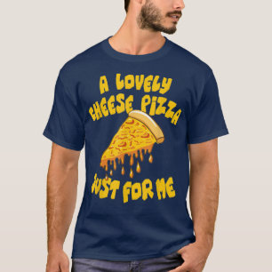 A Lovely Cheese Pizza Alone Funny Kevin X Mas Home T-Shirt