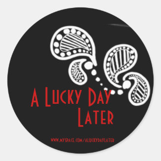 A Lucky Day Later Classic Round Sticker