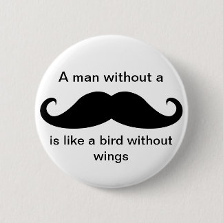 A Man Without a Moustache... - Button