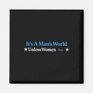 A Mans World Unless Women Vote Feminist Gender Equ Magnet