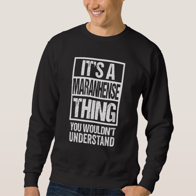 A Maranhense Thing You Wouldn't Understand Brazil  Sweatshirt (Front)