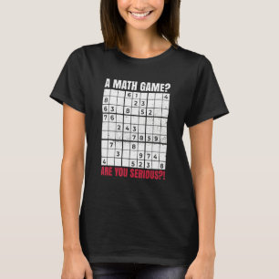 A Math Game Are You Serious For A Sudoku Nerd T-Shirt