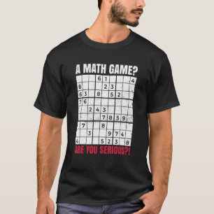 A Math Game Are You Serious For A Sudoku Nerd T-Shirt