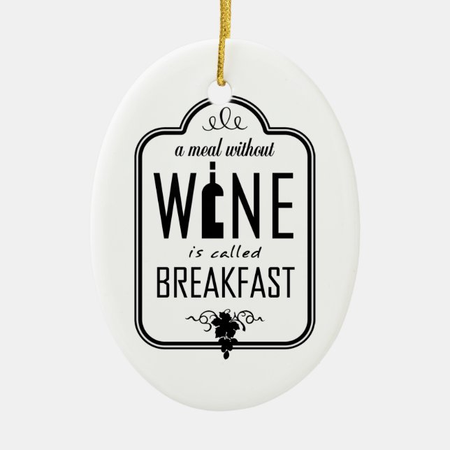 A Meal Without Wine is Called Breakfast Ornament (Front)