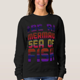 A Mermaid Sea Of Fish Sweatshirt