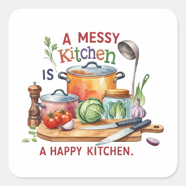 A Messy Kitchen Is A Happy Kitchen Square Sticker (Front)