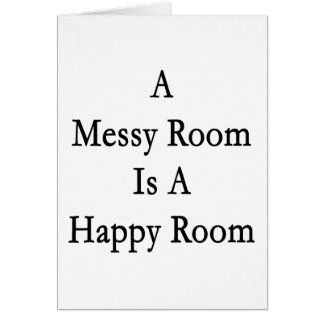 A Messy Room Is A Happy Room